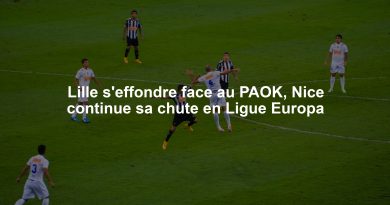 Lille s'effondre face au PAOK, Nice continue sa chute en Ligue Europa