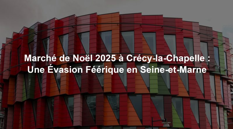 Marché de Noël 2025 à Crécy-la-Chapelle : Une Évasion Féérique en Seine-et-Marne