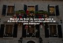 Marché de Noël de seconde main à Aix-en-Provence : un rendez-vous à ne pas manquer