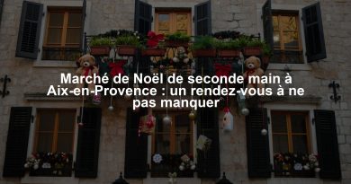 Marché de Noël de seconde main à Aix-en-Provence : un rendez-vous à ne pas manquer