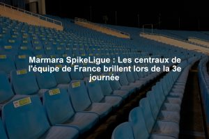 Marmara SpikeLigue : Les centraux de l'équipe de France brillent lors de la 3e journée