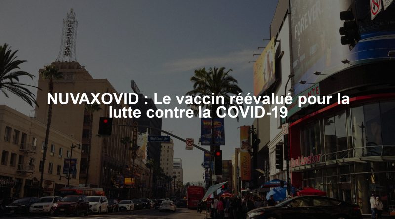 NUVAXOVID : Le vaccin réévalué pour la lutte contre la COVID-19