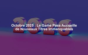 Octobre 2025 : Le Game Pass Accueille de Nouveaux Titres Immanquables