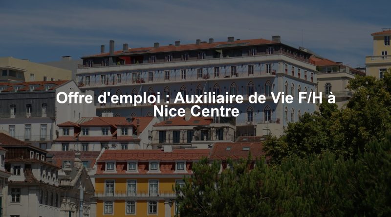 Offre d'emploi : Auxiliaire de Vie F/H à Nice Centre