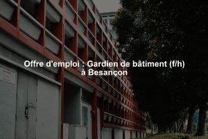 Offre d'emploi : Gardien de bâtiment (f/h) à Besançon