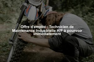 Offre d'emploi : Technicien de Maintenance Industrielle H/F à pourvoir immédiatement