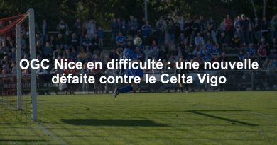OGC Nice en difficulté : une nouvelle défaite contre le Celta Vigo