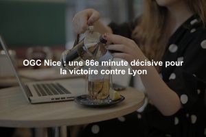 OGC Nice : une 86e minute décisive pour la victoire contre Lyon