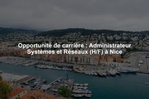 Opportunité de carrière : Administrateur Systèmes et Réseaux (H/F) à Nice