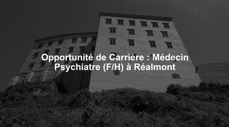 Opportunité de Carrière : Médecin Psychiatre (F/H) à Réalmont