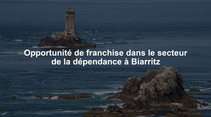 Opportunité de franchise dans le secteur de la dépendance à Biarritz