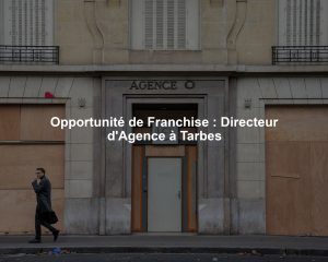 Opportunité de Franchise : Directeur d'Agence à Tarbes