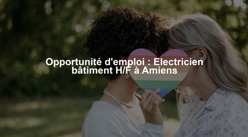 Opportunité d'emploi : Electricien bâtiment H/F à Amiens