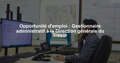Opportunité d'emploi : Gestionnaire administratif à la Direction générale du Trésor