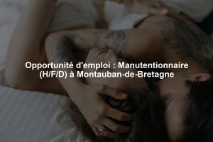 Opportunité d'emploi : Manutentionnaire (H/F/D) à Montauban-de-Bretagne
