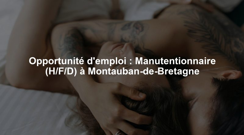 Opportunité d'emploi : Manutentionnaire (H/F/D) à Montauban-de-Bretagne