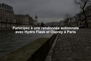 Participez à une randonnée automnale avec Hydro Flask et Osprey à Paris
