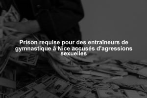 Prison requise pour des entraîneurs de gymnastique à Nice accusés d'agressions sexuelles