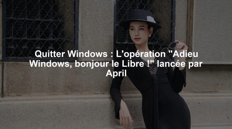 Quitter Windows : L'opération "Adieu Windows, bonjour le Libre !" lancée par April