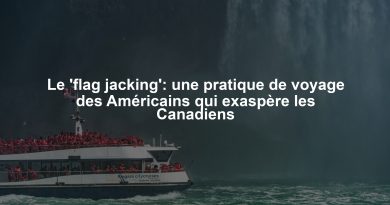 Le 'flag jacking': une pratique de voyage des Américains qui exaspère les Canadiens