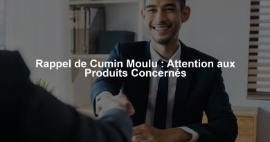 Rappel de Cumin Moulu : Attention aux Produits Concernés