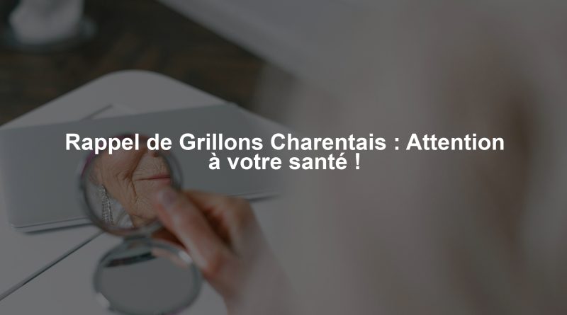 Rappel de Grillons Charentais : Attention à votre santé !