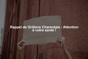Rappel de Grillons Charentais : Attention à votre santé !