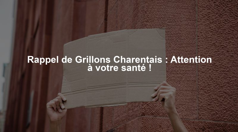 Rappel de Grillons Charentais : Attention à votre santé !