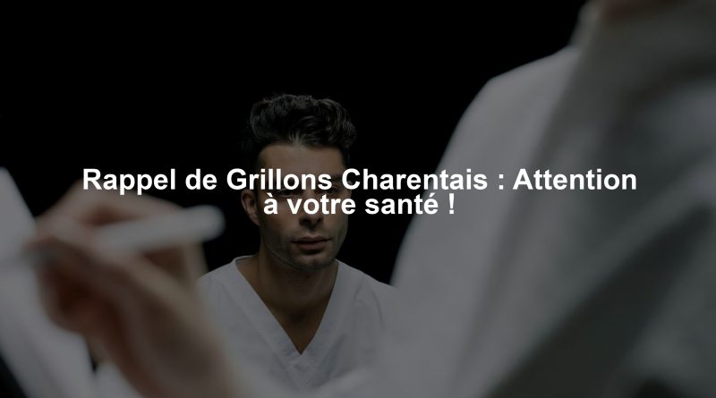 Rappel de Grillons Charentais : Attention à votre santé !