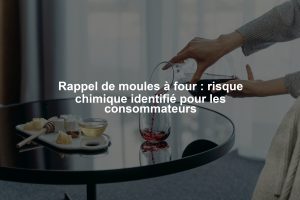 Rappel de moules à four : risque chimique identifié pour les consommateurs