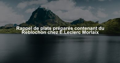 Rappel de plats préparés contenant du Reblochon chez E.Leclerc Morlaix