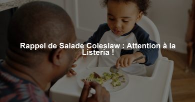 Rappel de Salade Coleslaw : Attention à la Listeria !