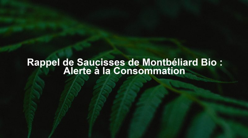 Rappel de Saucisses de Montbéliard Bio : Alerte à la Consommation