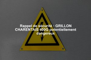 Rappel de sécurité : GRILLON CHARENTAIS 400G potentiellement dangereux