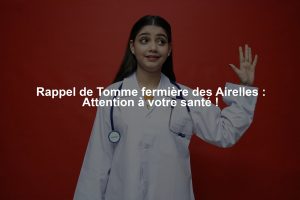 Rappel de Tomme fermière des Airelles : Attention à votre santé !