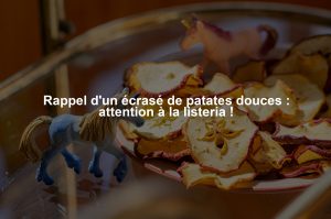 Rappel d'un écrasé de patates douces : attention à la listeria !