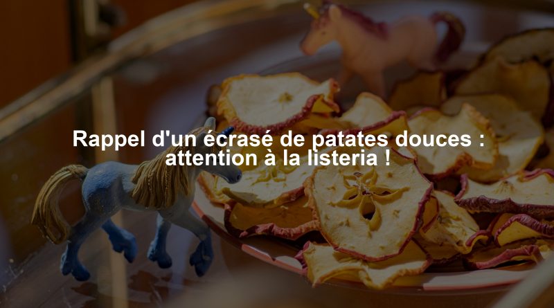 Rappel d'un écrasé de patates douces : attention à la listeria !