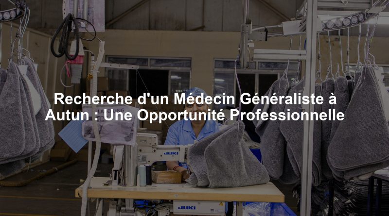 Recherche d'un Médecin Généraliste à Autun : Une Opportunité Professionnelle