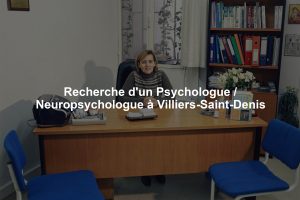 Recherche d'un Psychologue / Neuropsychologue à Villiers-Saint-Denis