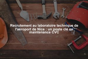 Recrutement au laboratoire technique de l'aéroport de Nice : un poste clé en maintenance CVC
