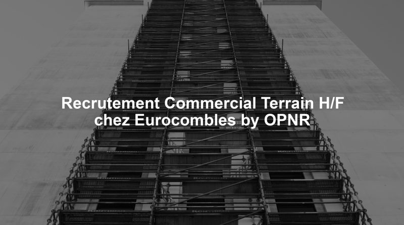 Recrutement Commercial Terrain H/F chez Eurocombles by OPNR