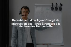 Recrutement d'un Agent Chargé de l'Instruction des Titres Étrangers à la Préfecture des Hauts-de-Seine
