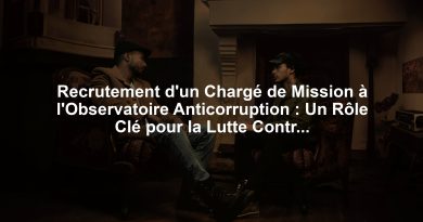 Recrutement d'un Chargé de Mission à l'Observatoire Anticorruption : Un Rôle Clé pour la Lutte Contre la Corruption