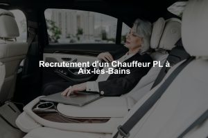 Recrutement d'un Chauffeur PL à Aix-les-Bains
