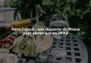 Rémi Camus : une descente du Rhône pour alerter sur les PFAS