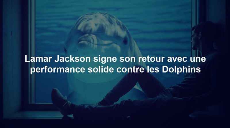 Lamar Jackson signe son retour avec une performance solide contre les Dolphins