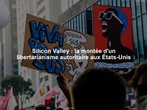 Silicon Valley : la montée d'un libertarianisme autoritaire aux États-Unis