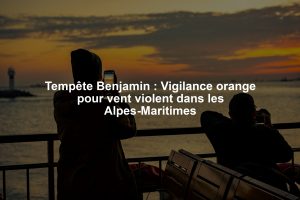 Tempête Benjamin : Vigilance orange pour vent violent dans les Alpes-Maritimes