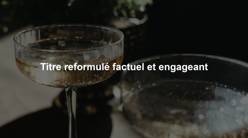 Titre reformulé factuel et engageant