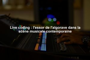 Live coding : l'essor de l'algorave dans la scène musicale contemporaine